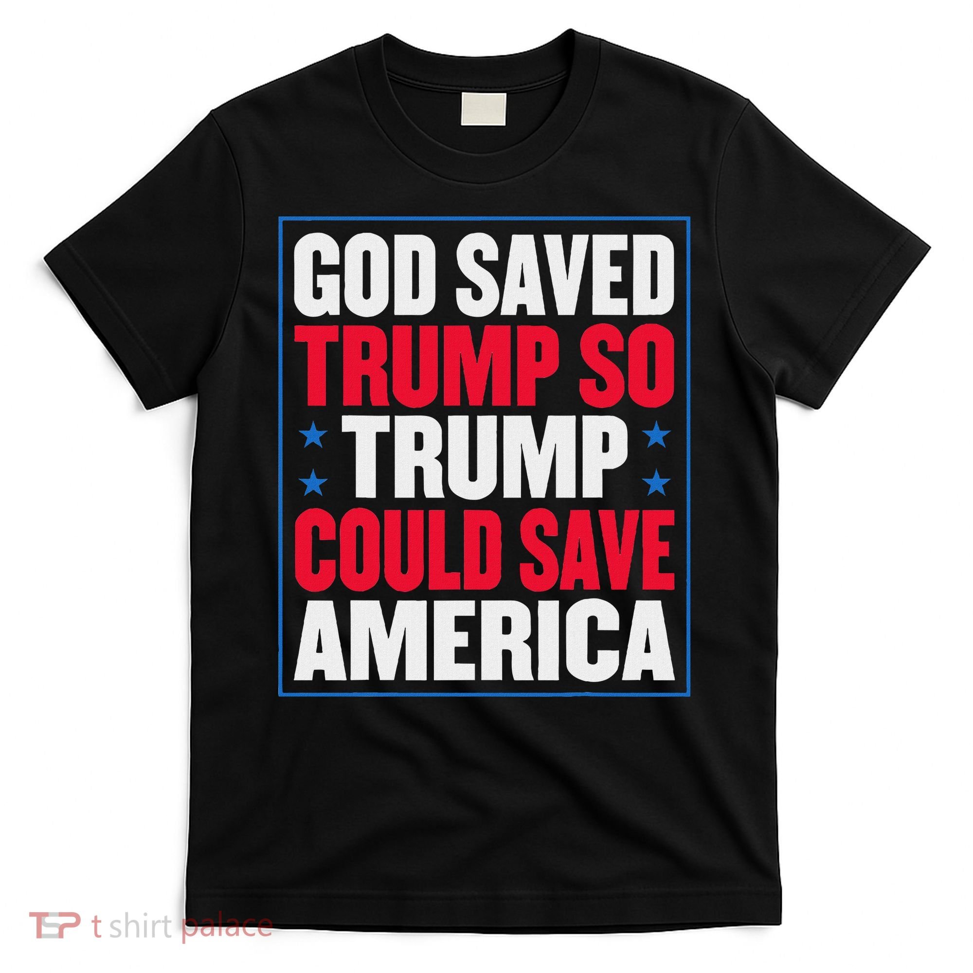 God Saved Trump So Trump Could Save America T-Shirt