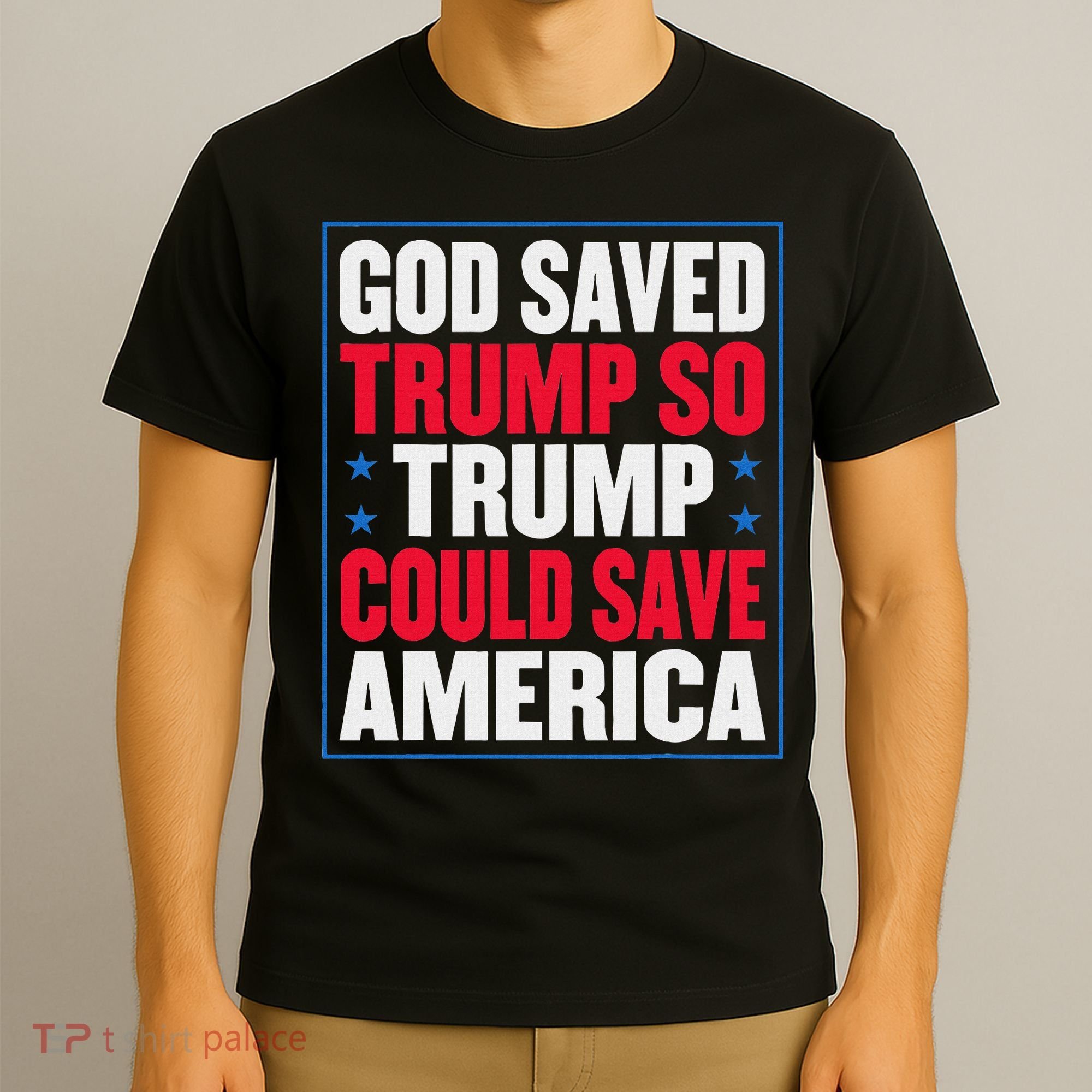 God Saved Trump So Trump Could Save America T-Shirt