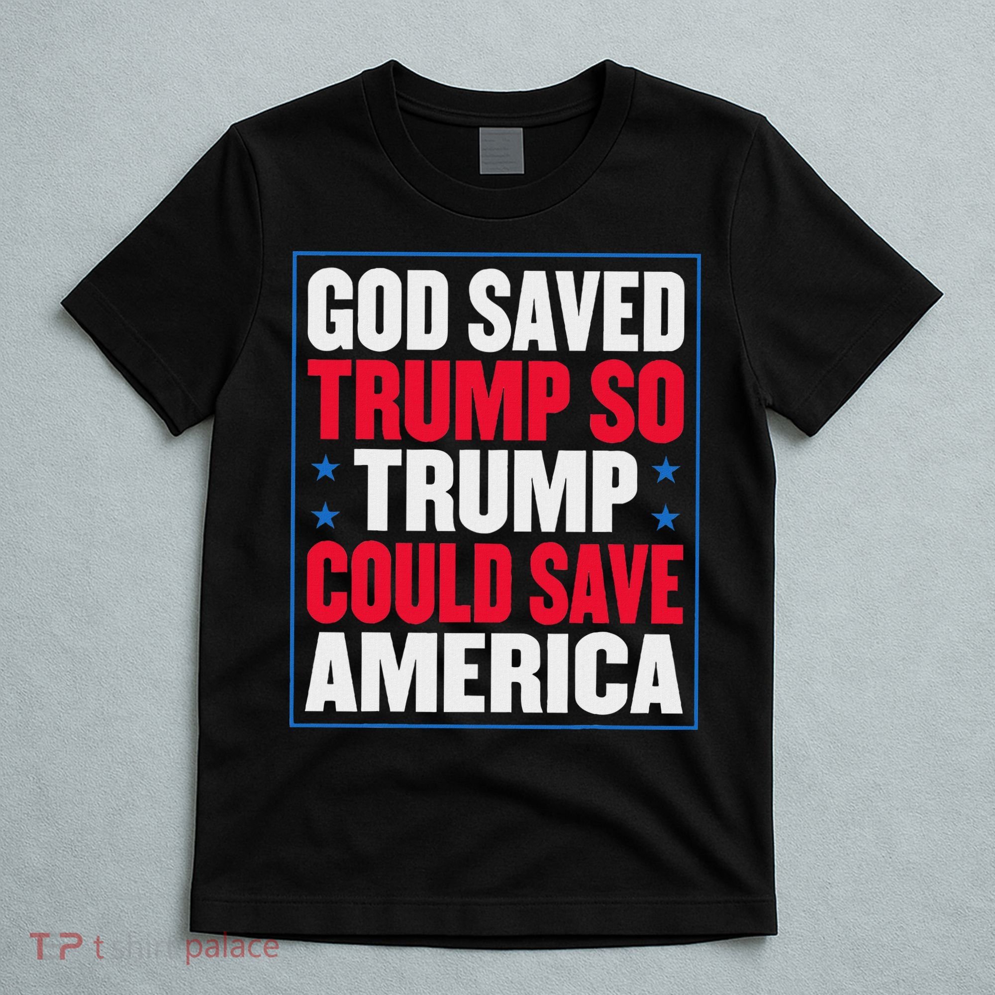 God Saved Trump So Trump Could Save America T-Shirt