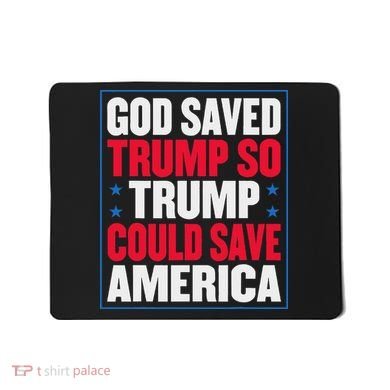 God Saved Trump So Trump Could Save America Mousepad