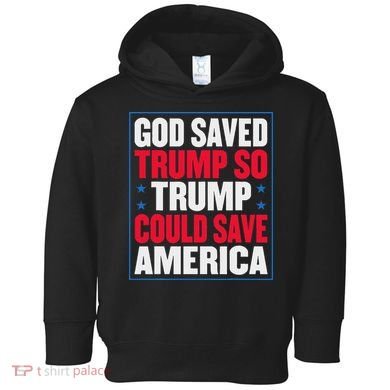 God Saved Trump So Trump Could Save America Toddler Hoodie
