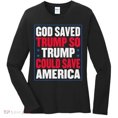 God Saved Trump So Trump Could Save America Women's Long Sleeve Shirt