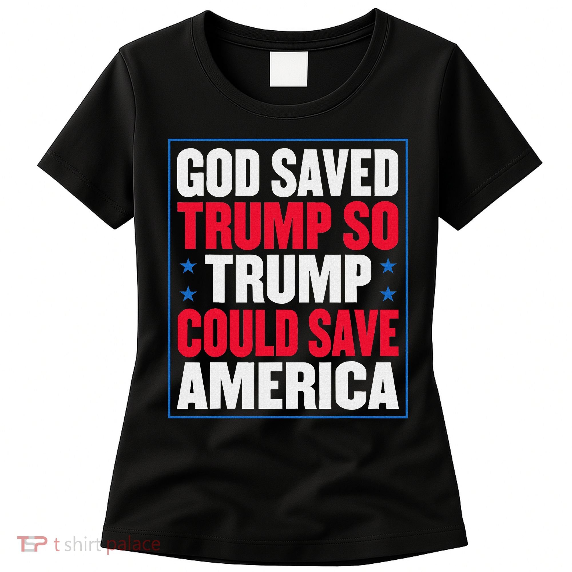 God Saved Trump So Trump Could Save America Women's T-Shirt