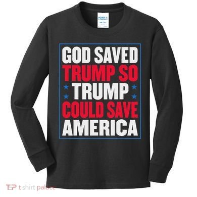 God Saved Trump So Trump Could Save America Kids Long Sleeve Shirt