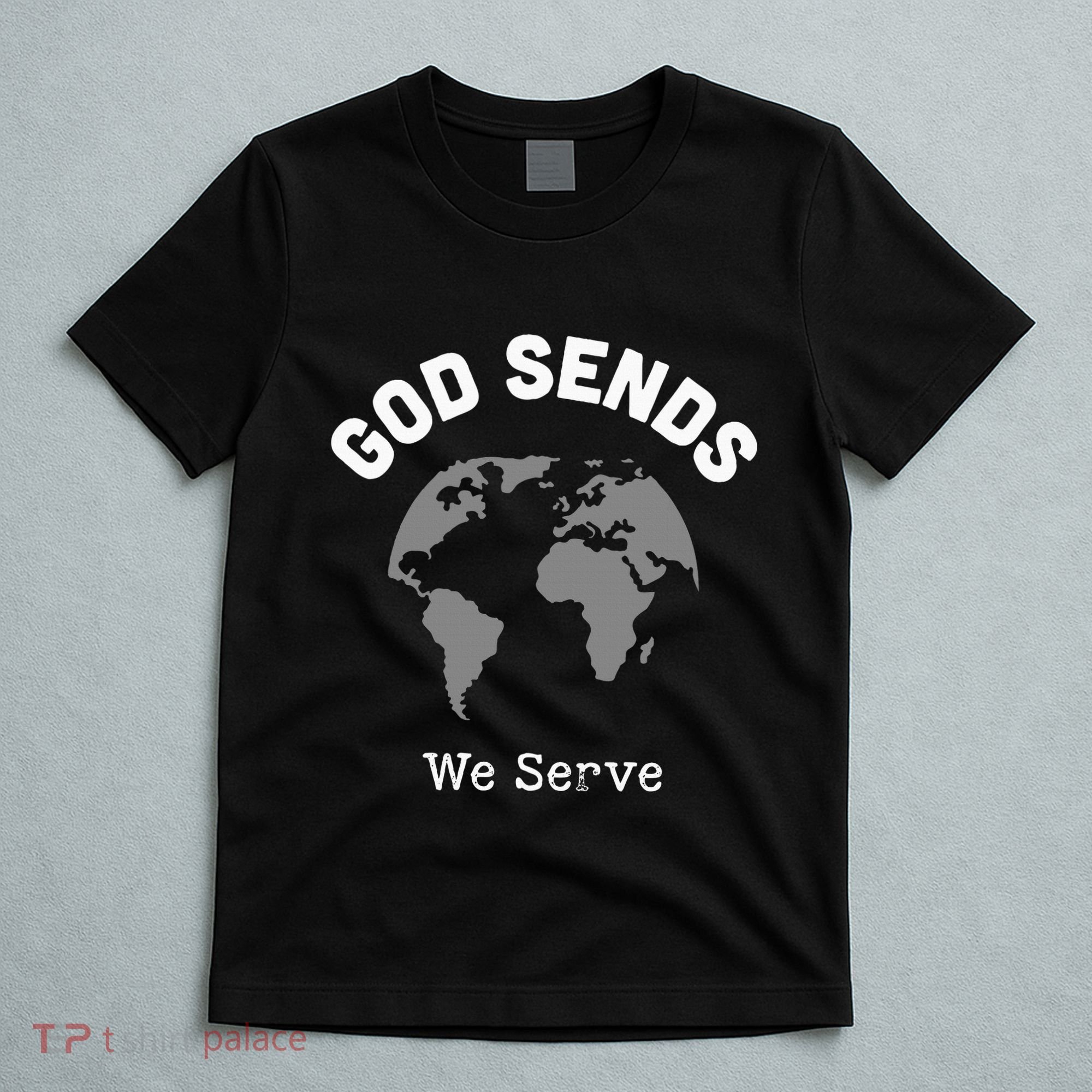 God Sends We Serve Christian Missionary Gifts Missions Trip T-Shirt