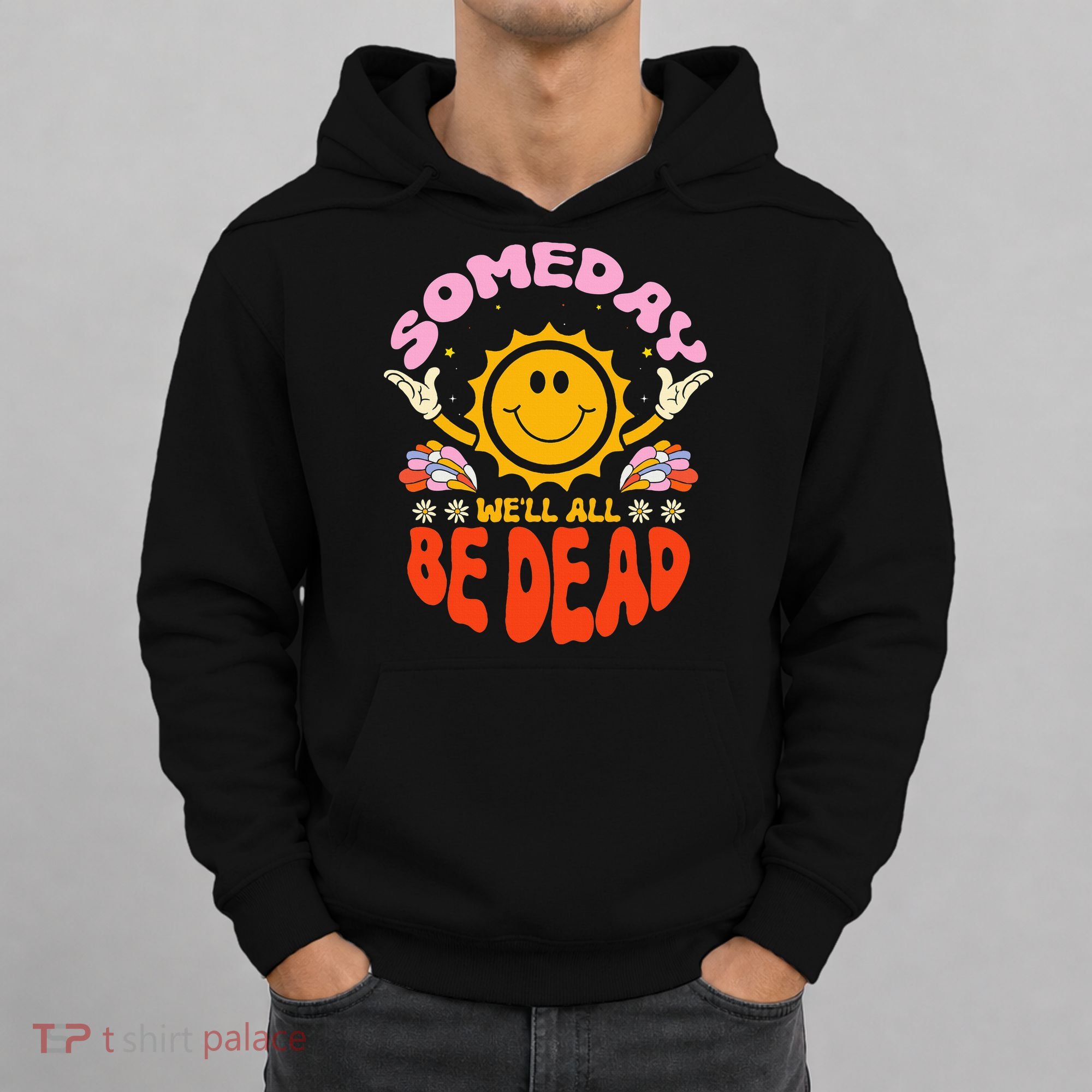 groovy Someday We'll All Be Dead Saying Hoodie