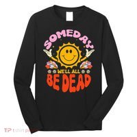 groovy Someday We'll All Be Dead Saying Long Sleeve Shirt thumb 0