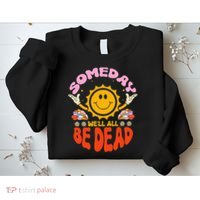 groovy Someday We'll All Be Dead Saying Sweatshirt thumb 2
