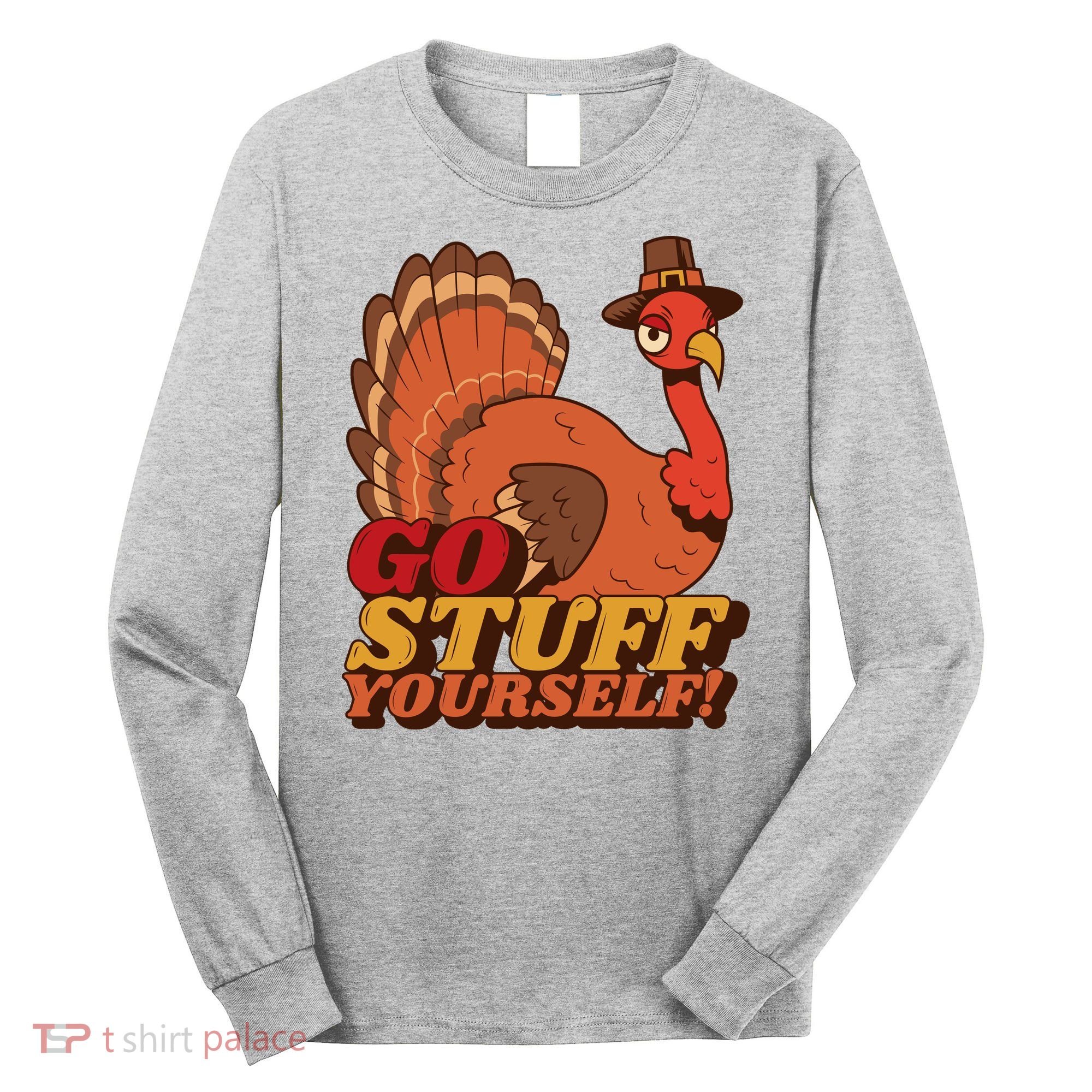 Go Stuff Yourself Funny Thanksgiving Long Sleeve Shirt
