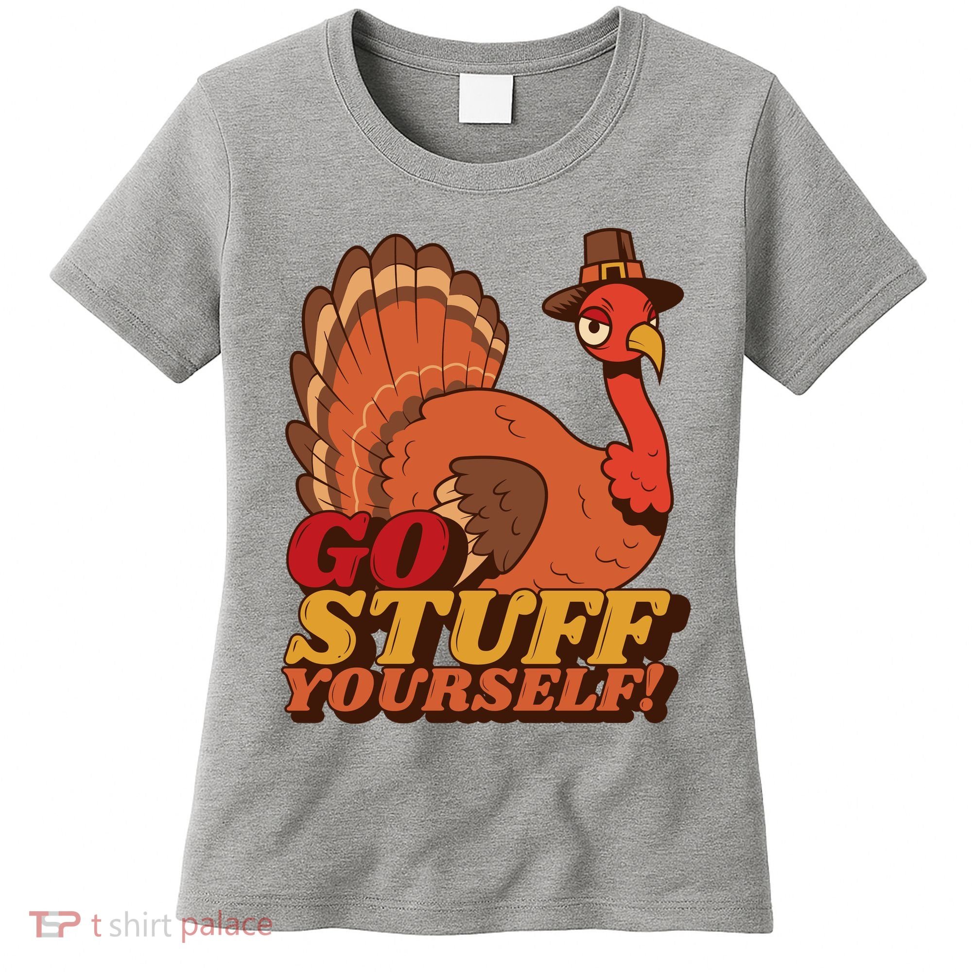 Go Stuff Yourself Funny Thanksgiving Women's T-Shirt
