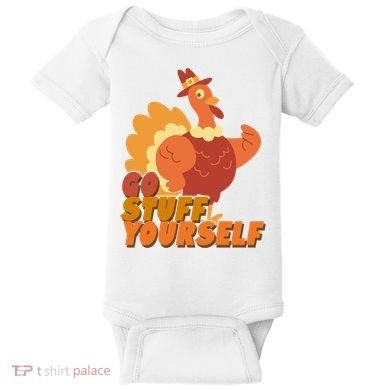 Go Stuff Yourself Funny Thanksgiving Turkey Holiday Baby Bodysuit