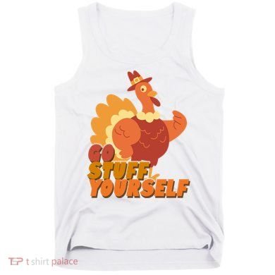 Go Stuff Yourself Funny Thanksgiving Turkey Holiday Tank Top