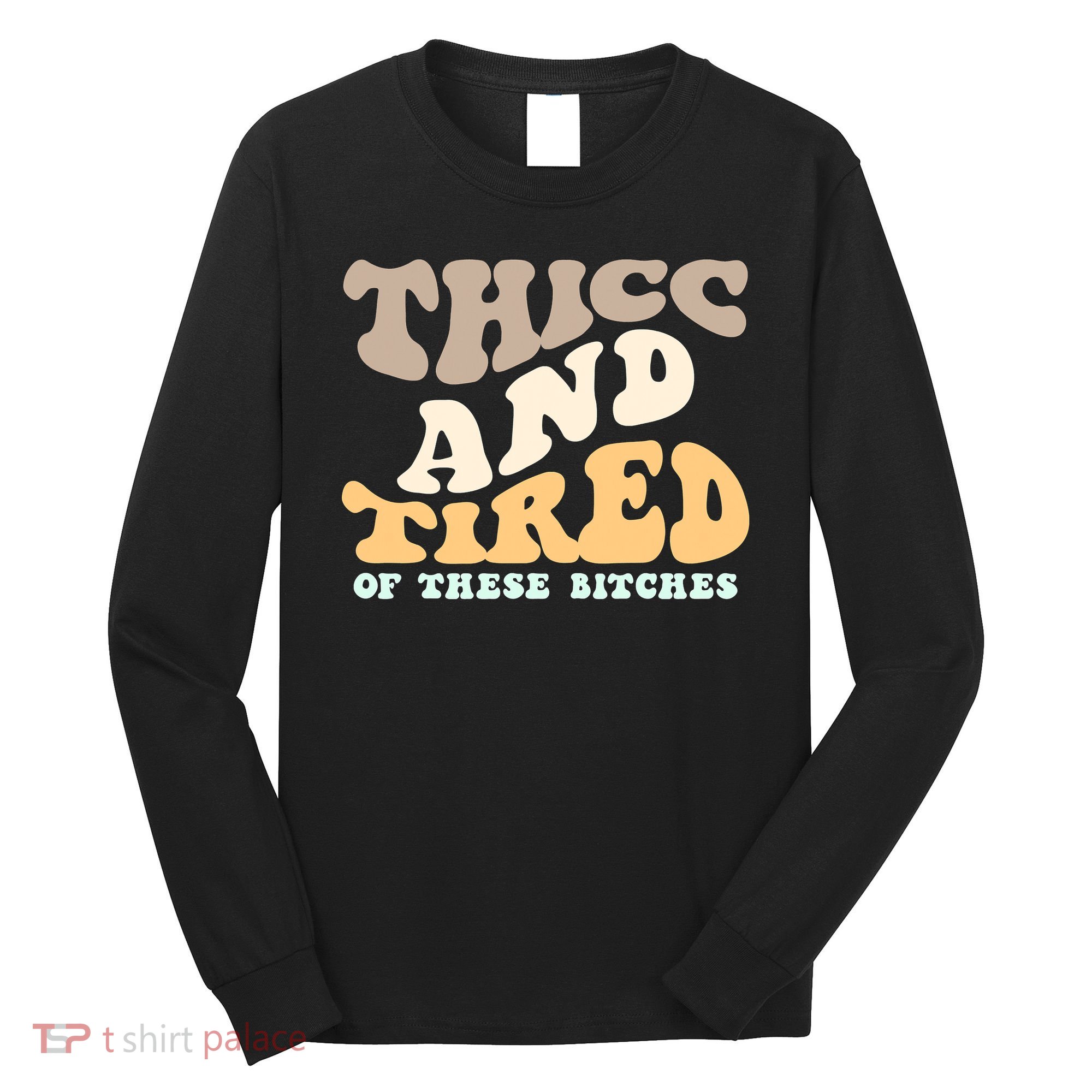 Groovy Thicc And Tired Of These Bitches Retro Wavy Long Sleeve Shirt