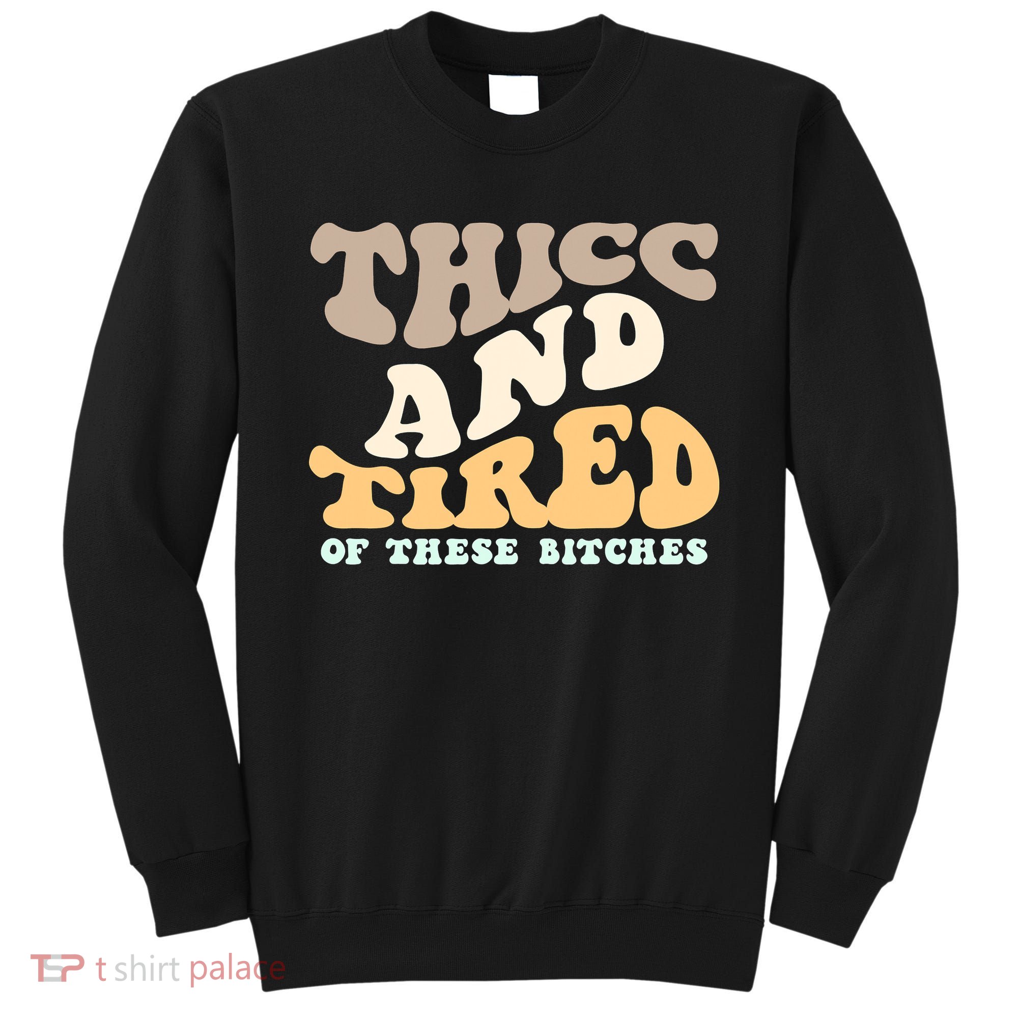 Groovy Thicc And Tired Of These Bitches Retro Wavy Sweatshirt