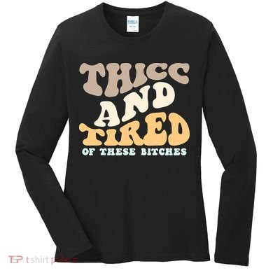 Groovy Thicc And Tired Of These Bitches Retro Wavy Women's Long Sleeve Shirt