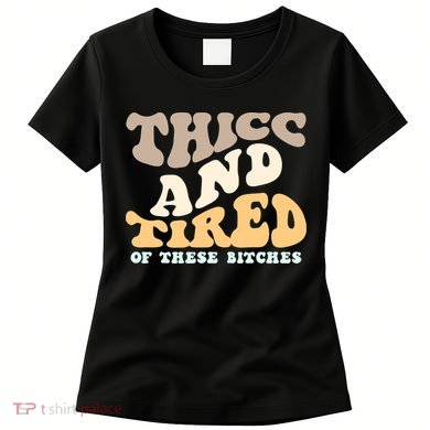 Groovy Thicc And Tired Of These Bitches Retro Wavy Women's T-Shirt