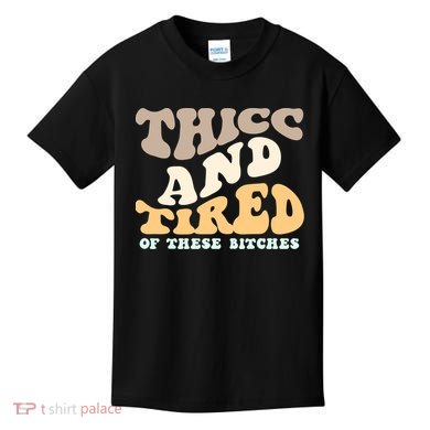 Groovy Thicc And Tired Of These Bitches Retro Wavy Kids T-Shirt