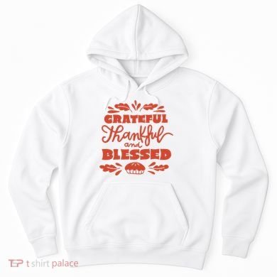 Grateful Thankful And Blessed Thanksgiving Hoodie