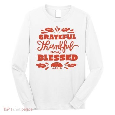 Grateful Thankful And Blessed Thanksgiving Long Sleeve Shirt