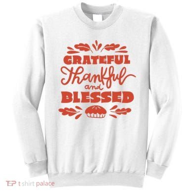 Grateful Thankful And Blessed Thanksgiving Sweatshirt