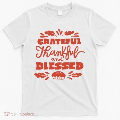 Grateful Thankful And Blessed Thanksgiving T-Shirt