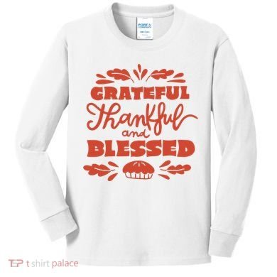 Grateful Thankful And Blessed Thanksgiving Kids Long Sleeve Shirt
