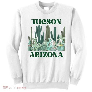 Green Tucson Arizona Cactus Great Gift Sweatshirt