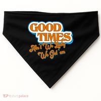 Good Times Ain't We Lucky We Got' Em USA-Made Doggie Bandana thumb 0