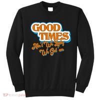 Good Times Ain't We Lucky We Got' Em Sweatshirt thumb 0