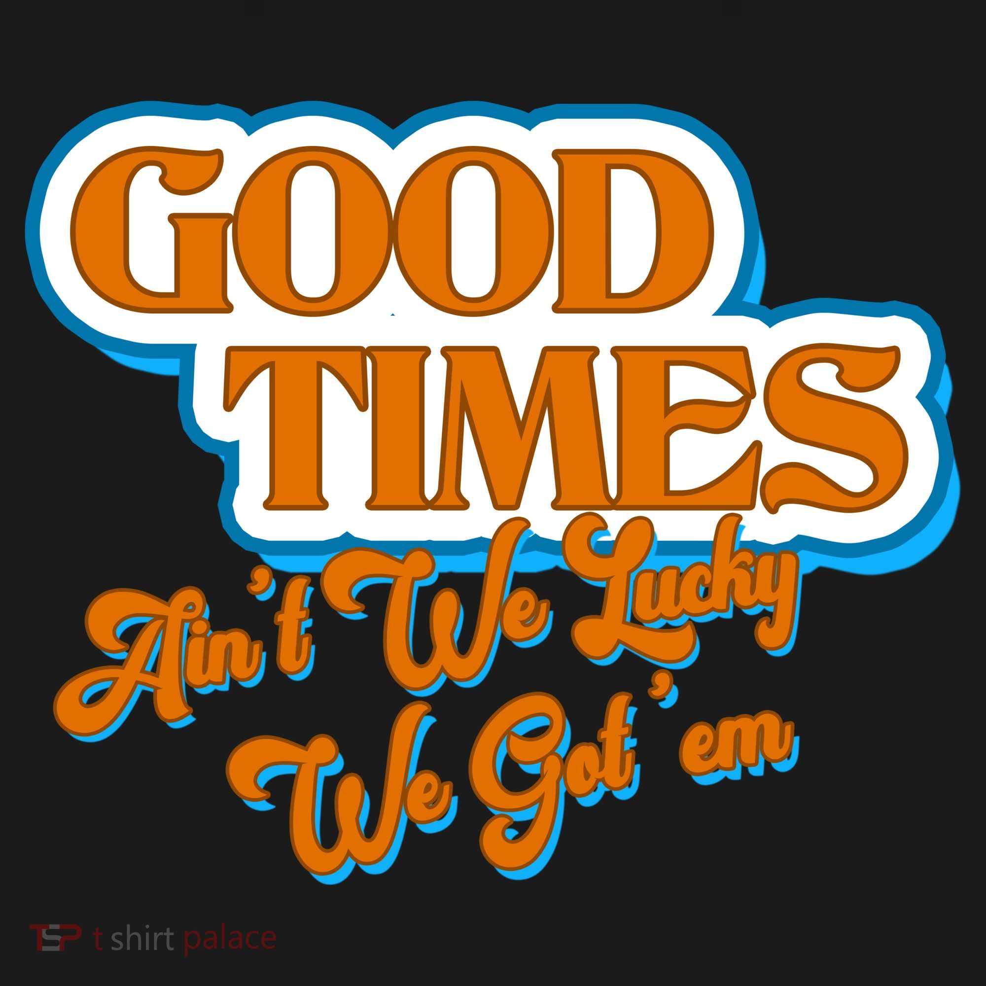 Good Times Ain't We Lucky We Got' Em Women's Tank Top