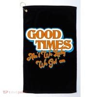 Good Times Ain't We Lucky We Got' Em Golf Towel thumb 0