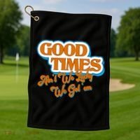 Good Times Ain't We Lucky We Got' Em Golf Towel thumb 1