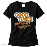 Good Times Ain't We Lucky We Got' Em Women's T-Shirt thumb 0