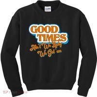 Good Times Ain't We Lucky We Got' Em Kids Sweatshirt thumb 0