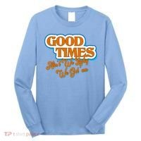 Good Times Ain't We Lucky We Got' Em Long Sleeve Shirt thumb 0
