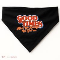Good Times AinT We Lucky We GotEm USA-Made Doggie Bandana thumb 0