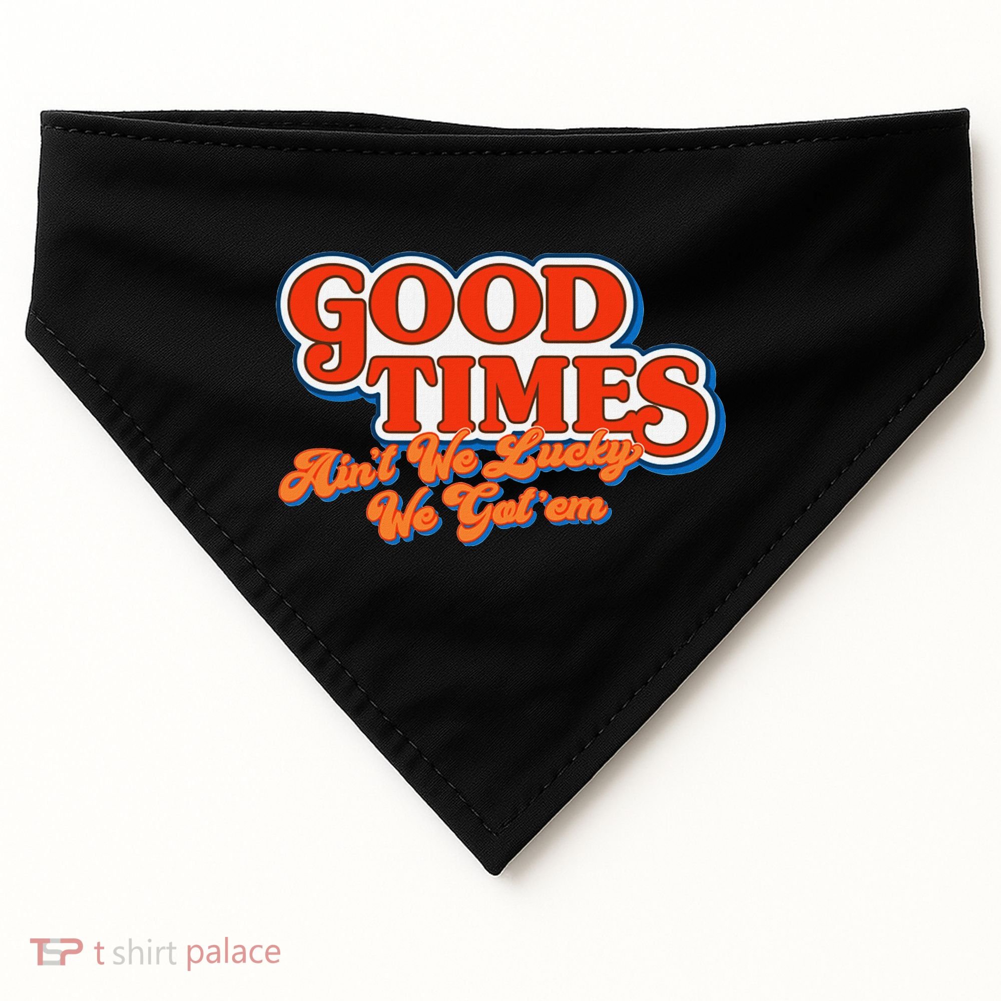 Good Times AinT We Lucky We GotEm USA-Made Doggie Bandana