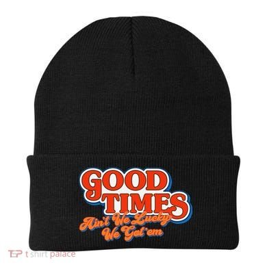 Good Times AinT We Lucky We GotEm Beanie