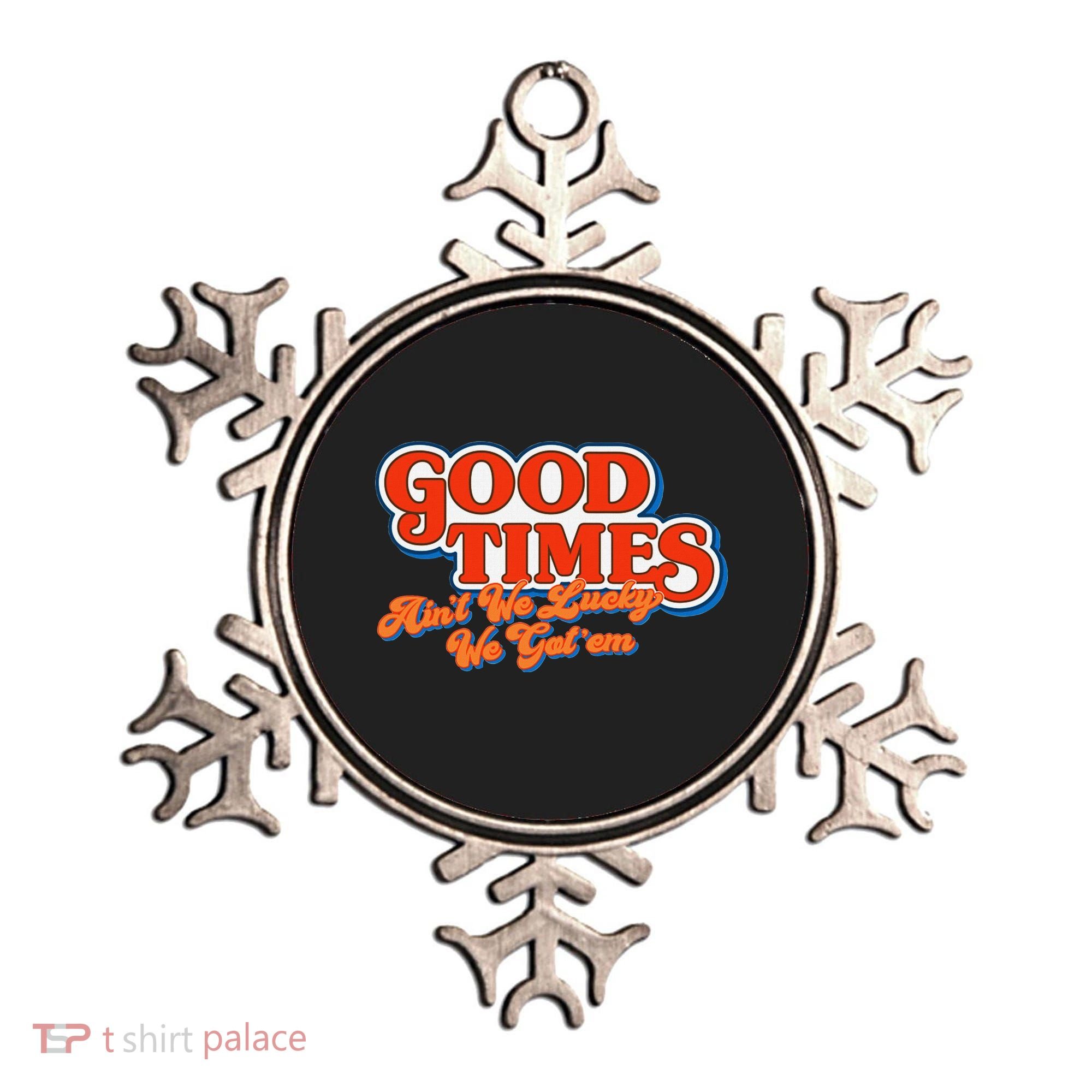 Good Times AinT We Lucky We GotEm Ornament