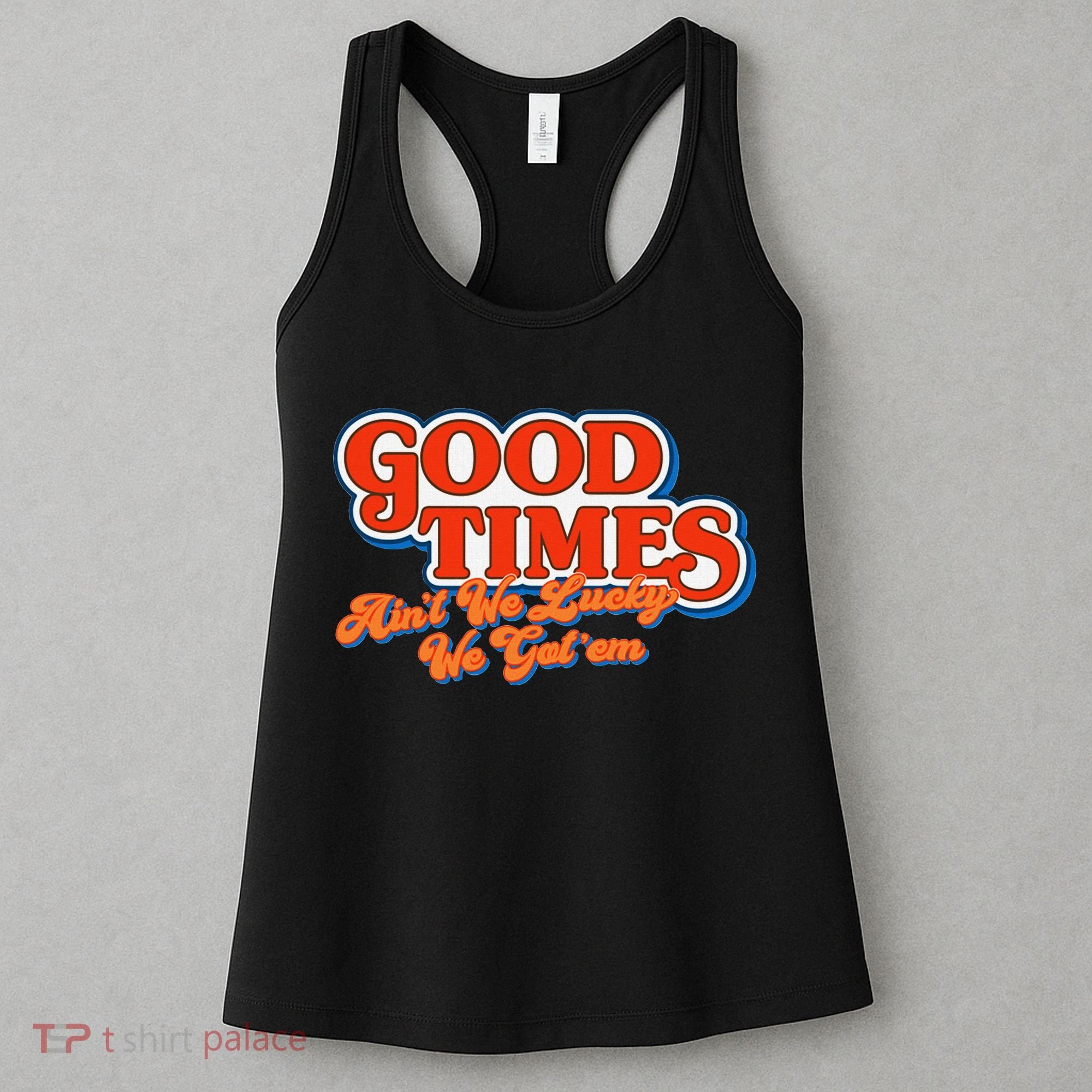 Good Times AinT We Lucky We GotEm Women's Tank Top
