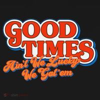 Good Times AinT We Lucky We GotEm Women's Tank Top thumb 5