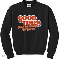 Good Times AinT We Lucky We GotEm Kids Sweatshirt thumb 0