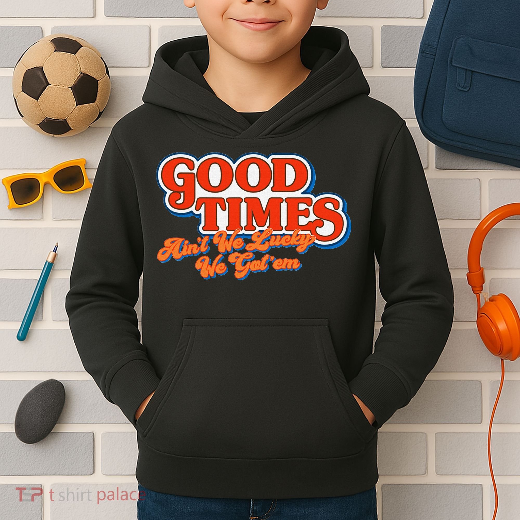 Good Times AinT We Lucky We GotEm Kids Hoodie