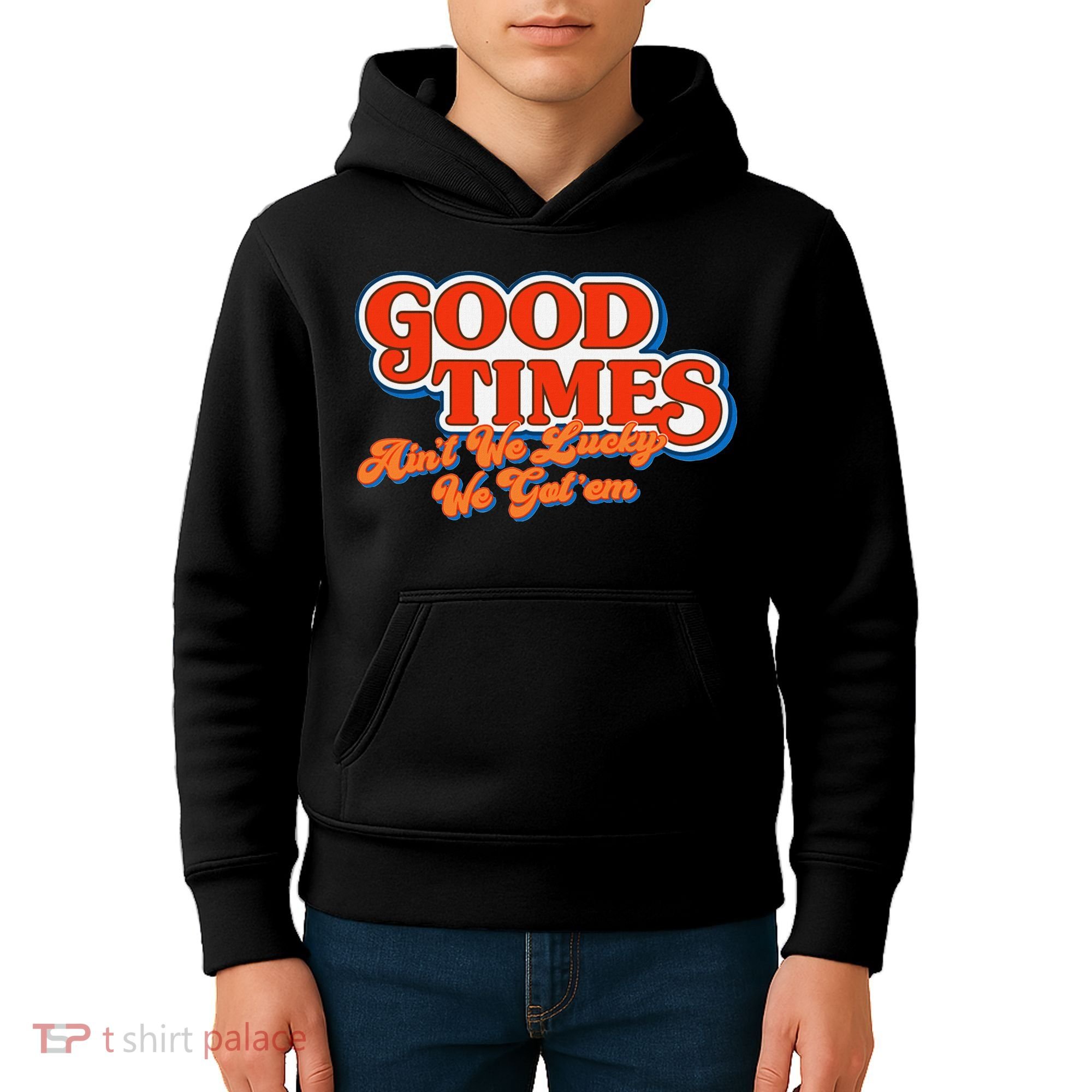 Good Times AinT We Lucky We GotEm Kids Hoodie