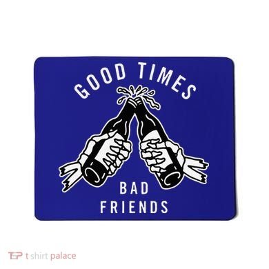 Good Times Bad Friends Beer Cheers Skeleton Design Mousepad