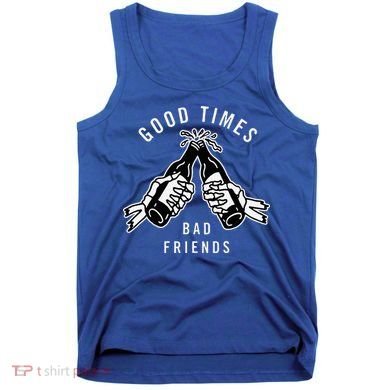 Good Times Bad Friends Beer Cheers Skeleton Design Tank Top