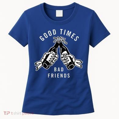 Good Times Bad Friends Beer Cheers Skeleton Design Women's T-Shirt