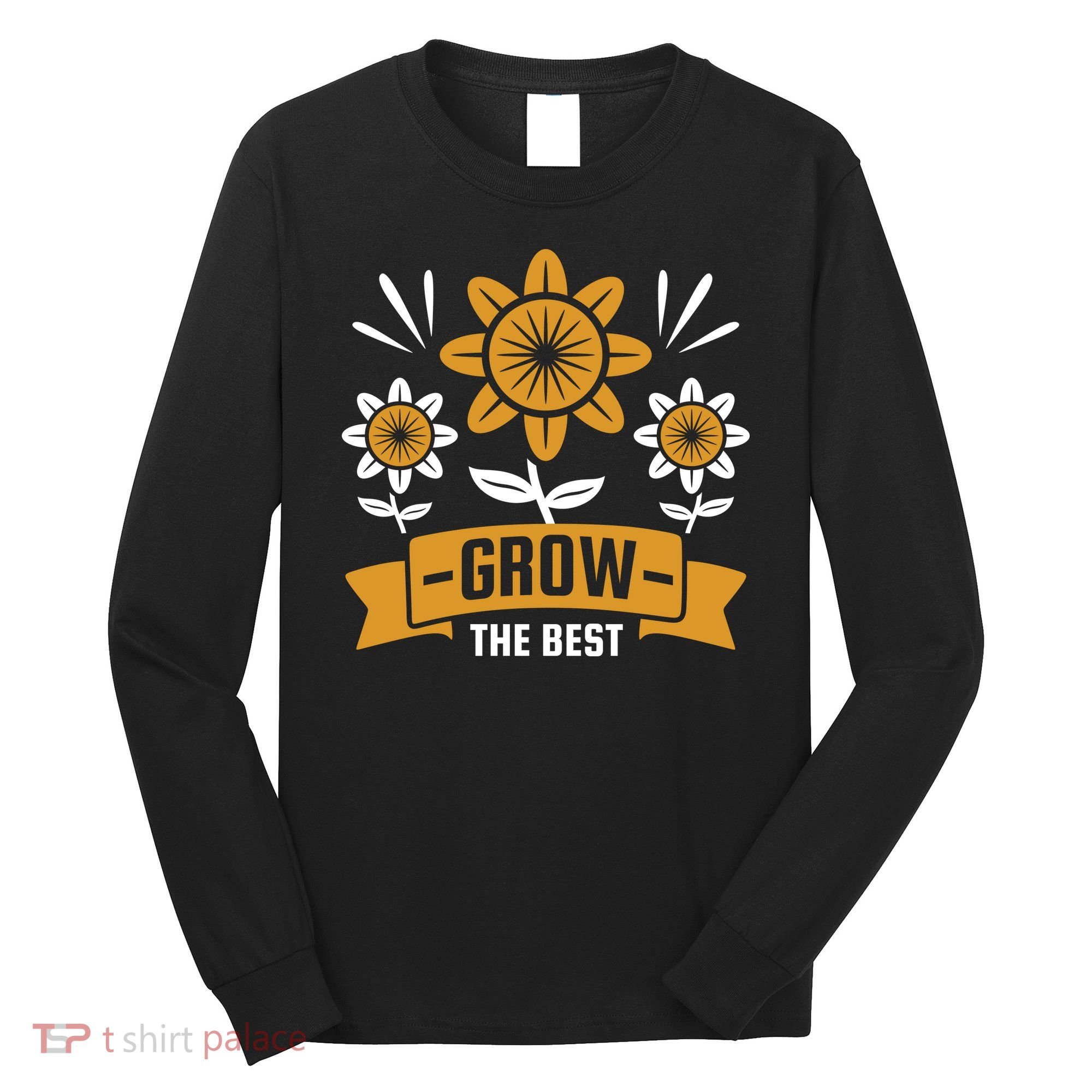 Grow The Best Long Sleeve Shirt