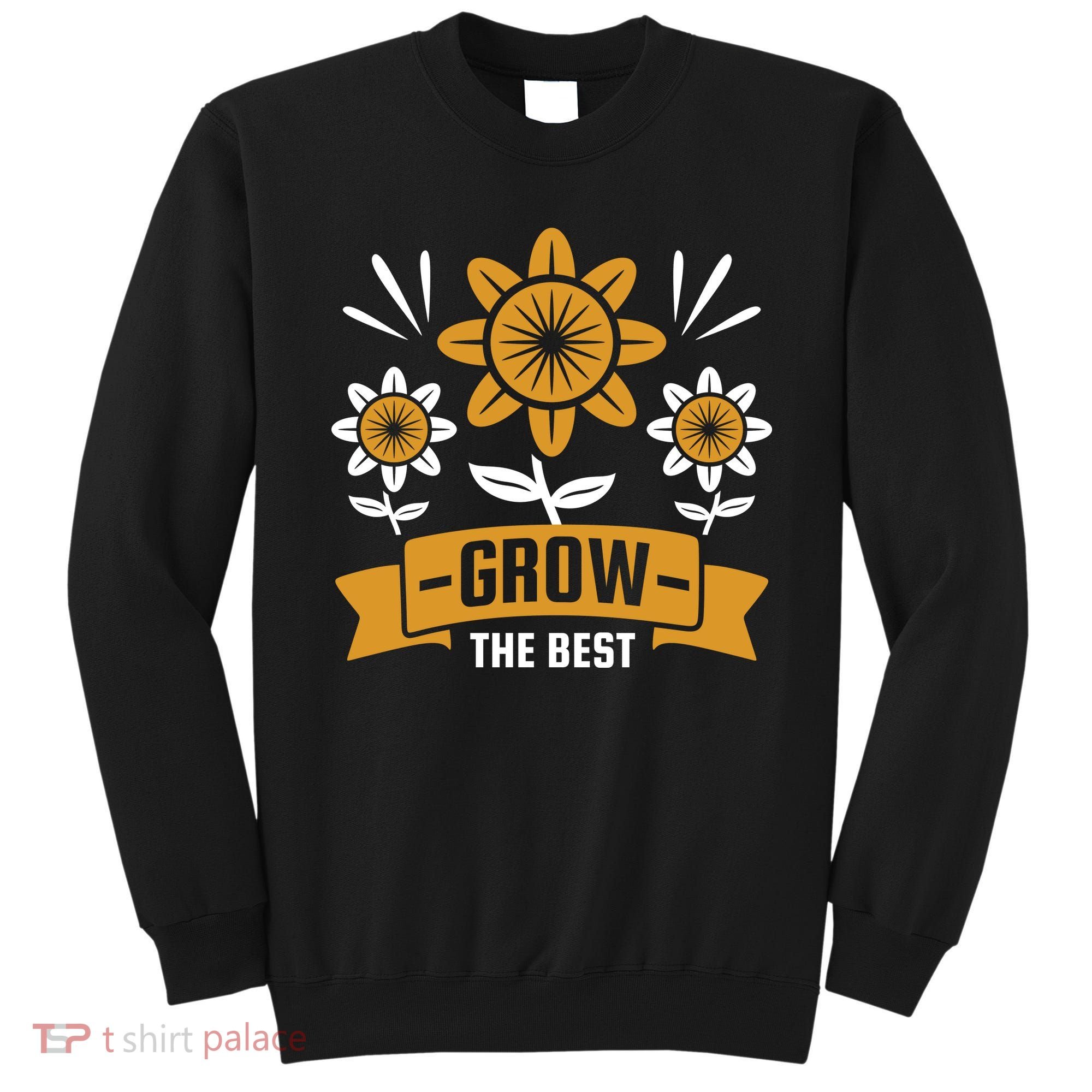 Grow The Best Sweatshirt