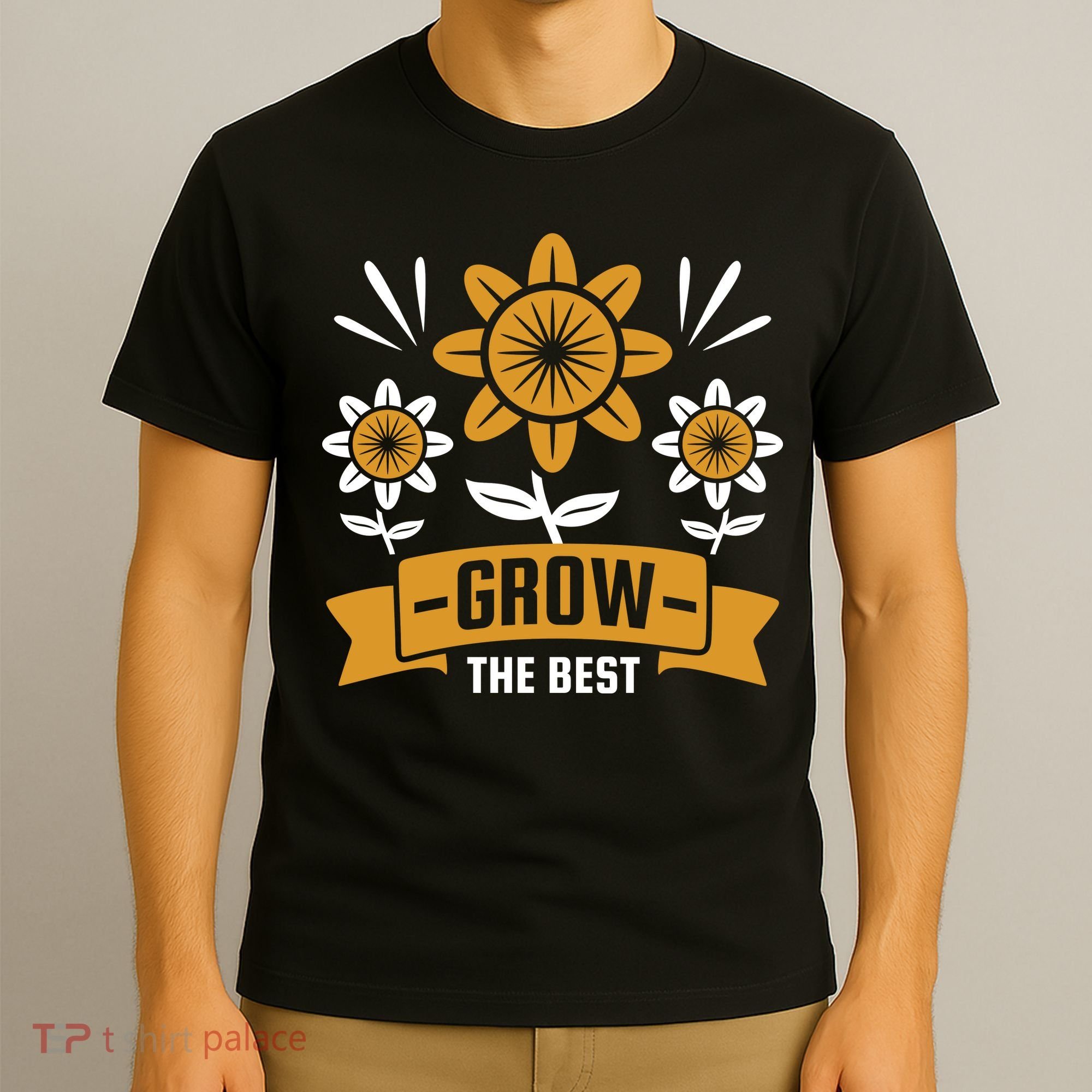 Grow The Best T-Shirt